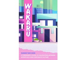 Wakaru: A Foreigner’s Guide to Navigating Japanese Workplace and Corporate Culture