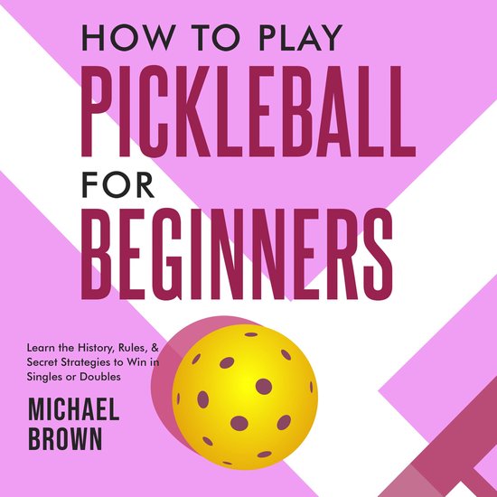 How To Play Pickleball For Beginners - Learn the History, Ru ... - cover