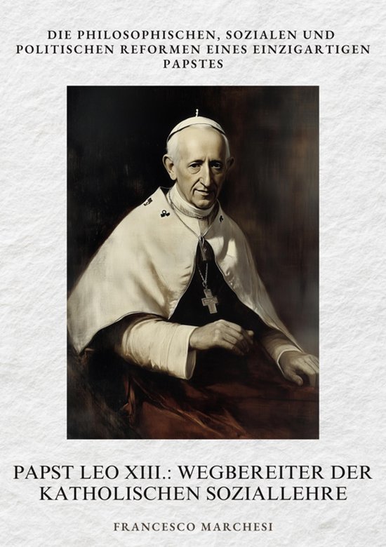 Papst Leo XIII.: Wegbereiter der Katholischen Soziallehre - cover