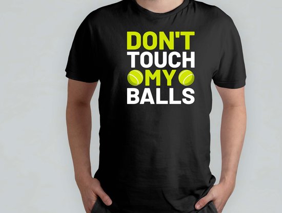 Don't Touch My Balls - T Shirt - TennisLife - LoveTennis - TennisCommunity - TennisTime - TennisLeven - HouVanTennis - TennisTijd