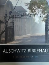 Auschwitz-Birkenau Geschiedenis en nu