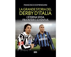 La grande storia del derby d'Italia