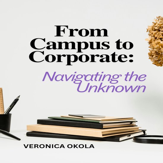 From Campus to Corporate: Navigating the Unknown - cover