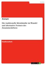 Die traditionelle Kleinfamilie im Wandel und alternative Formen des Zusammenlebens