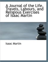 A Journal of the Life, Travels, Labours, and Religious Exercises of Isaac Martin