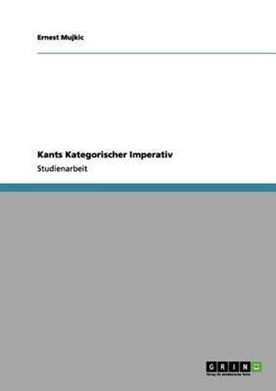 Kategorischer Imperativ Kant Einfach Erklärt Kants Kategorischer Imperativ, Ernest Mujkic | 9783656119845 | Boeken