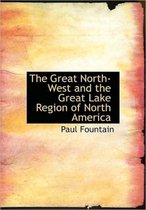 The Great North-West and the Great Lake Region of North America