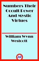 Numbers Their Occult Power And Mystic Virtues (Illustrated)