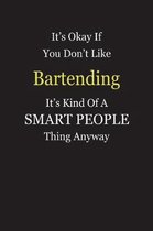 It's Okay If You Don't Like Bartending It's Kind Of A Smart People Thing Anyway