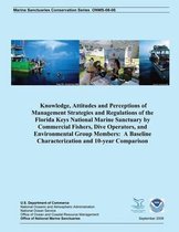 Knowledge, Attitudes and Perceptions of Management Strategies and Regulations of the Florida Keys National Marine Sanctuaries by Commercial Fishers, Dive Operators, and Environmental Group Me