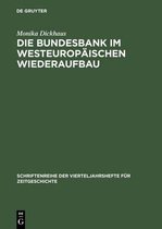 Schriftenreihe Der Vierteljahrshefte Für Zeitgeschichte-Die Bundesbank im westeuropäischen Wiederaufbau