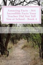Amazing Facts - 364 Incredible Facts Your Teacher Did Not Tell You at School - Book 4