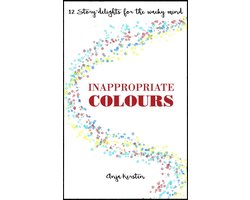 Inappropriate Colours, 12 Story-Delights for the Whacky Mind