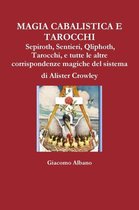 Magia Cabalistica E Tarocchi Sepiroth, Sentieri, Qliphoth, Tarocchi, e Tutte Le Altre Corrispondenze Magiche Del Sistema Di Alister Crowley