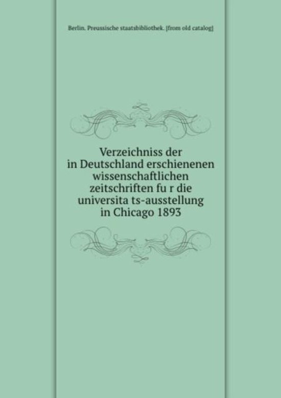 Foto: Verzeichniss der in deutschland erschienenen wissenschaftlichen zeitschriften fu r die universita ts ausstellung in chicago 1893