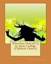 What Katy Did.(1872) by Susan Coolidge (Children's Classics)