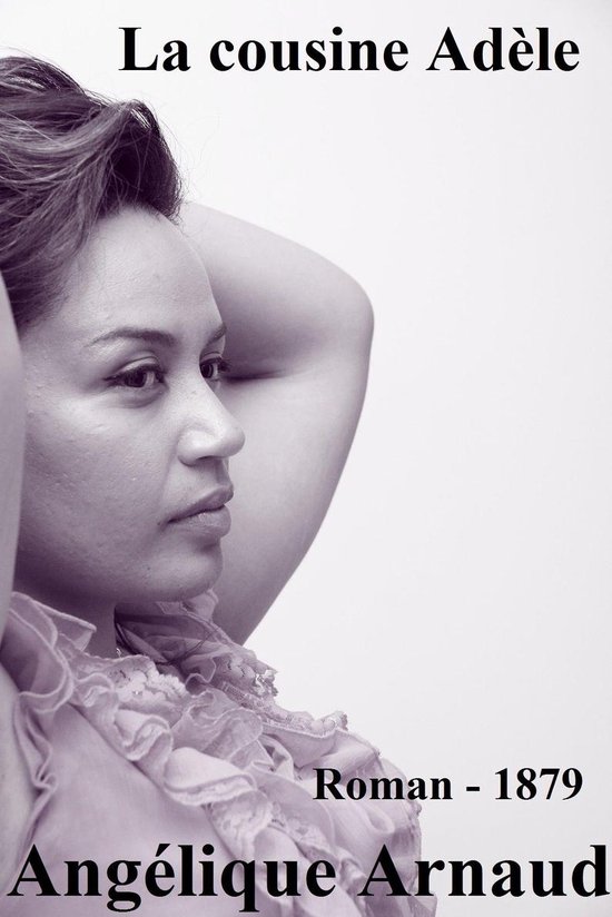Oeuvres de Angélique Arnauld La cousine Adèle (ebook), Angelique