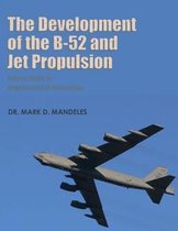 The Development of the B-52 and Jet Propulsion - A Case Study in Organizational Innovation