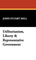 Utilitarianism, Liberty & Representative Government