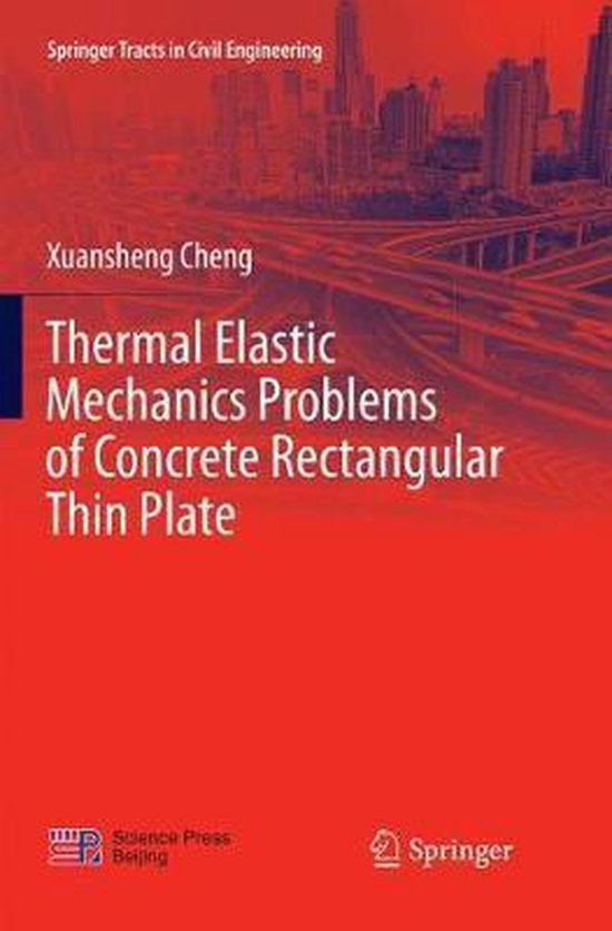 Springer Tracts in Civil Engineering- Thermal Elastic Mechanics Problems of Concrete Rectangular Thin Plate