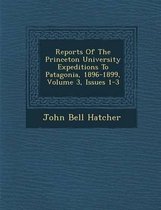 Reports of the Princeton University Expeditions to Patagonia, 1896-1899, Volume 3, Issues 1-3