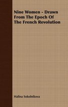 Nine Women - Drawn From The Epoch Of The French Revolution