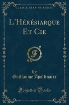 L'Heresiarque Et Cie (Classic Reprint)