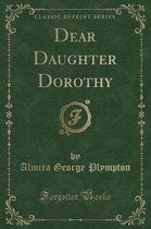 Dear Daughter Dorothy (Classic Reprint)