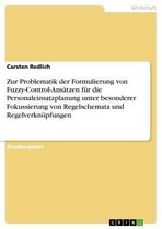 Zur Problematik der Formulierung von Fuzzy-Control-Ansätzen für die Personaleinsatzplanung unter besonderer Fokussierung von Regelschemata und Regelverknüpfungen