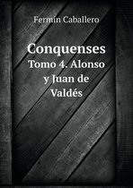 Conquenses Tomo 4. Alonso y Juan de Valdes