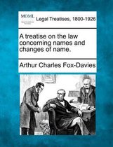 A Treatise on the Law Concerning Names and Changes of Name.