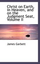 Christ on Earth, in Heaven, and on the Judgment Seat, Volume II