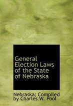 General Election Laws of the State of Nebraska