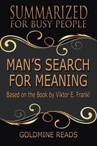 Man’s Search for Meaning - Summarized for Busy People: Based on the Book by Viktor Frankl