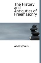 The History and Antiquties of Freemasonry