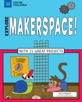 Explore Your World - Explore Makerspace!