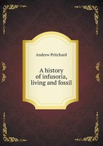 A history of infusoria, living and fossil