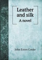 Leather and silk A novel