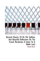 Harvard Classics 24 on the Sublime and Beautiful Reflections on the French Revolution a Letter to a
