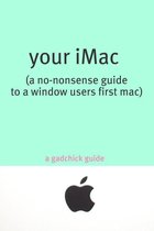 Your iMac: A No-Nonsense Guide to a Window Users First Mac