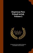 Dioptricae Pars Prima[-Tertia], Volume 2