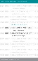 The John Wesley Collection - John Wesley's Extract of The Christian's Pattern: or A Treatise on The Imitation of Christ by Thomas a Kempis