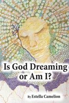 Is God Dreaming or Am I?
