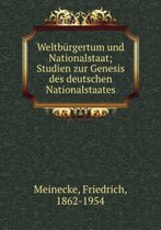 Weltbürgertum und Nationalstaat; Studien zur Genesis des deutschen Nationalstaates