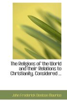 The Religions of the World and Their Relations to Christianity, Considered ...