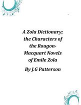 A Zola Dictionary; the Characters of the Rougon-Macquart Novels of Emile Zola