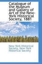 Catalogue of the Museum and Gallery of Art of the New-York Historical Society, 1881