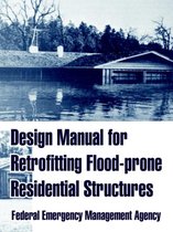 Design Manual for Retrofitting Flood-prone Residential Structures