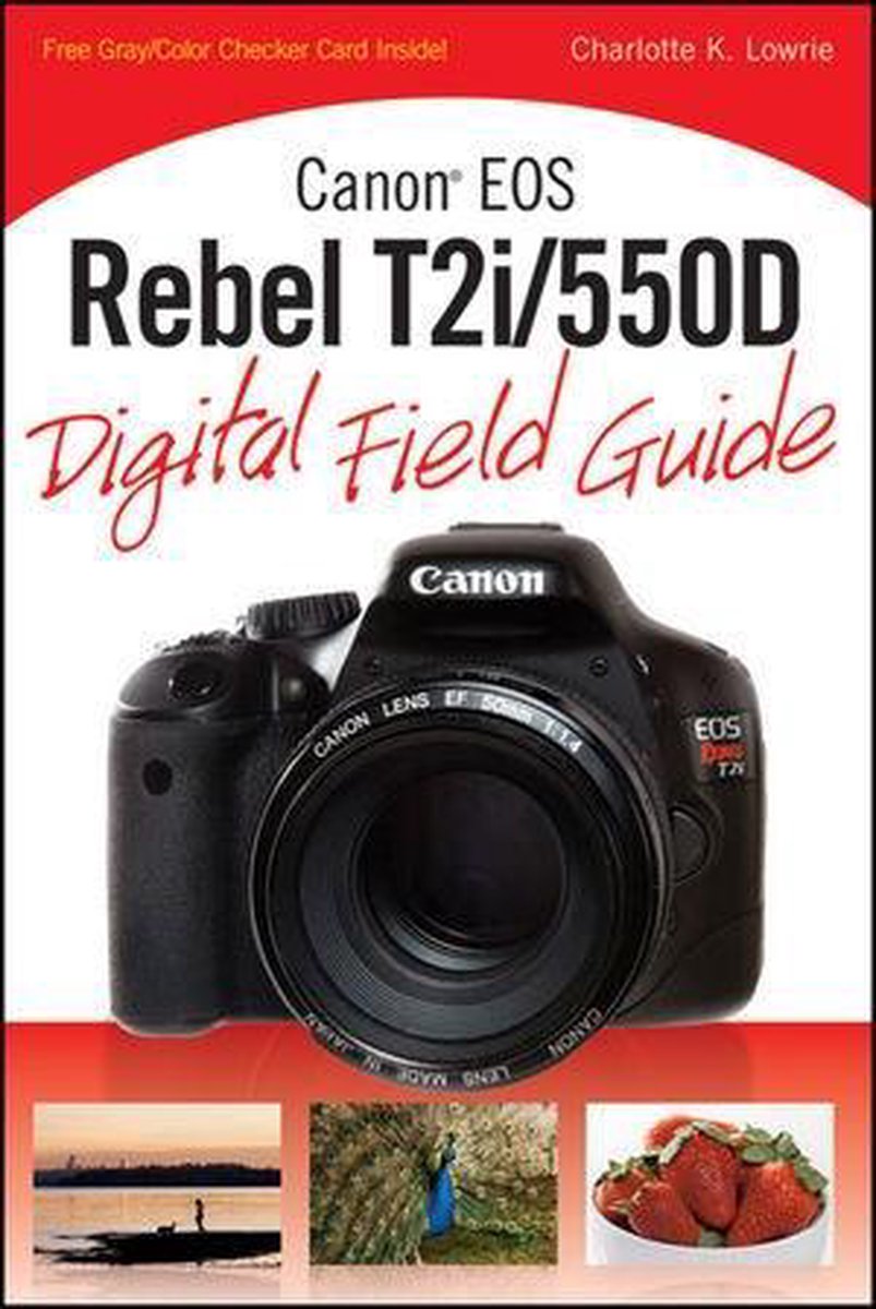 Canon EOS Rebel T2i/550D Digital Field Guide - Charlotte K. Lowrie