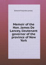 Memoir of the Hon. James De Lancey, lieutenant governor of the province of New York